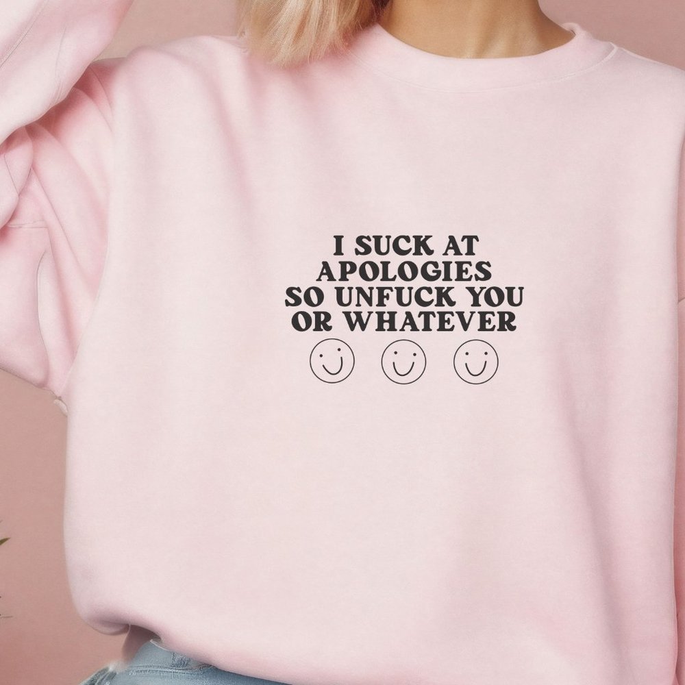 I Suck At Apologies So Unf!ck You Or Whatever Pink Crewneck Sweatshirt